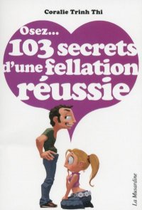 Osez... 103 secrets d'une fellation russie